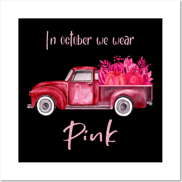 Truck Pumpkin Ribbon Breast Cancer Awareness In October We Wear Pink Wall Art by Magazine